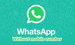 बिना मोबाइल नंबर के WhatsApp अकाउंट कैसे बनाये
